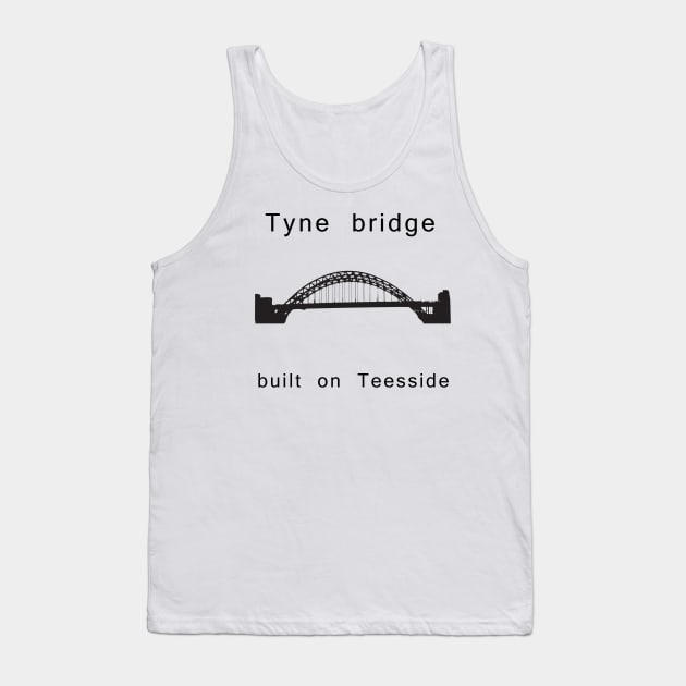 Tyne Bridge built on Teesside Tank Top by Luckythelab
